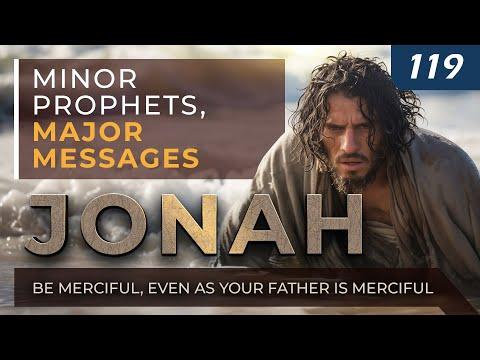Jonah: Be Merciful, Even as Your Father is Merciful | Minor Prophets, Major Messages