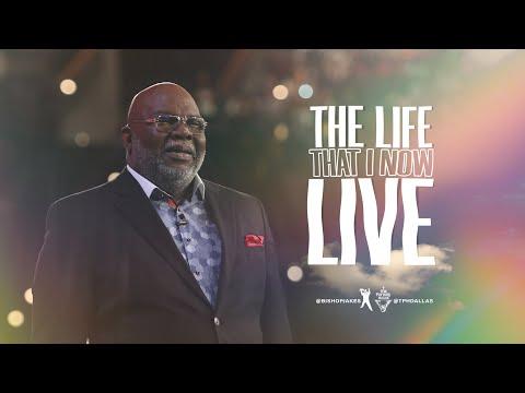 The Life That I Now Live - Bishop T.D. Jakes