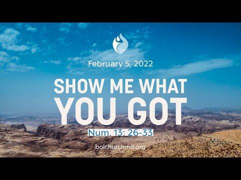 SHOW ME WHAT YOU GOT I NUMBERS 13:26-33 I DR. COLBY MATLOCK