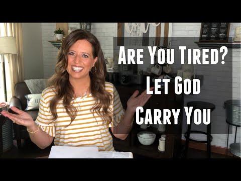 Are You Tired? Let God Carry You.
