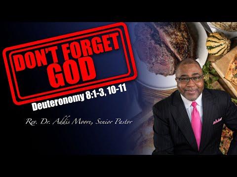 “Don’t Forget God” Deuteronomy 8:1-3, 10-11; Rev. Dr. Addis Moore, Senior Pastor 11AM 11/20/22