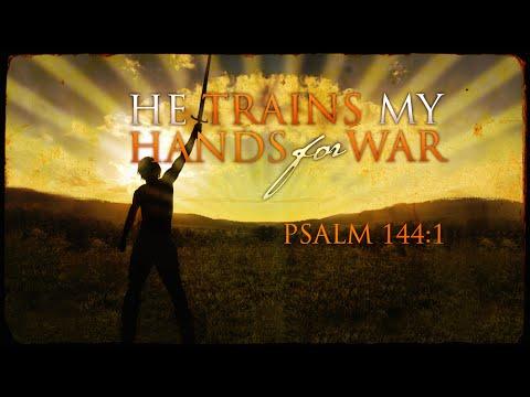 You Train My Hands For War: Psalm 144:1