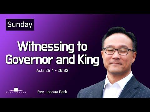 20211003 Witnessing to Governor and King (Acts 25:1 - 26:32) Rev. Joshua Park