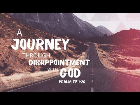 A Journey Through Disappointment With God | Psalm 77:1-20