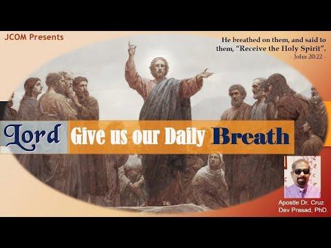 Lord, Give Us Our Daily Breath - Ref. John 20:22 by Apostle Dr. Cruz Dev Prasad, PhD. at JCOM
