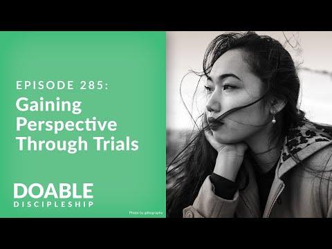 Episode 285: Gaining Perspective Through Trials