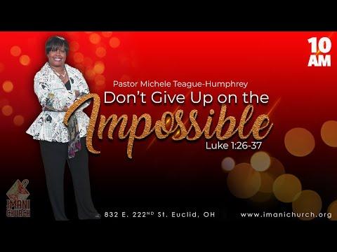 Pastor Michele Humphrey | Don't Give up on the Impossible | Luke 1:26-37