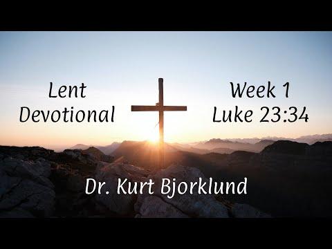 Lent Devotional - Luke 23:34 (Week 1) | Dr. Kurt Bjorklund