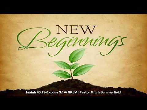 New Beginnings - Exodus 3: 1-4 NKJV - Pastor Mitch Summerfield