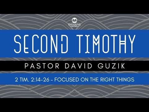 2 Timothy 2:14-26 - Focused on the Right Things