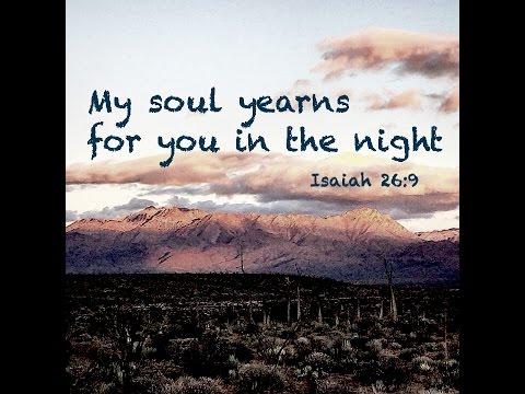 MY SOUL YEARNS FOR YOU IN THE NIGHT (Isaiah 26:9)