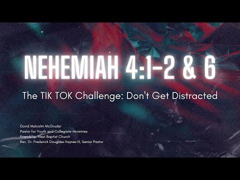 Nehemiah 4:1-2,6 “The TikTok Challenge: Don’t Get Distracted”