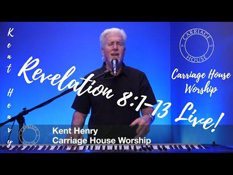 KENT HENRY / 2-8-22 REVELATION 8:1-13 LIVE / CARRIAGE HOUSE WORSHIP