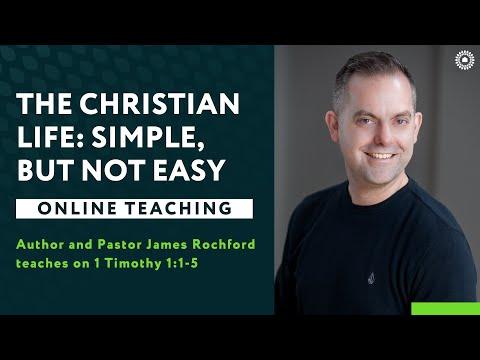 1 Timothy 1:1-5 - The Christian Life: Simple, But Not Easy