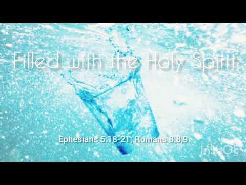 Filled With The Holy Spirit (Ephesians 5:18-21; Romans 8:8,9)