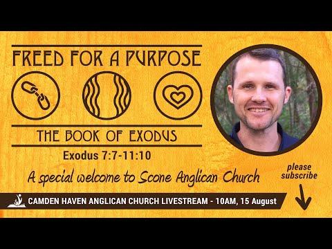 04:- 10am FREED FOR A PURPOSE - Exodus 7:7-11:10 - Camden Haven Anglican Livestream 15 AUG 2021