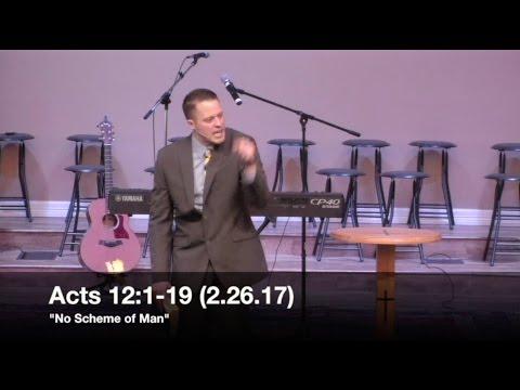 "No Scheme of Man" - Acts 12:1-19 (2.26.17) - Pastor Jordan Rogers