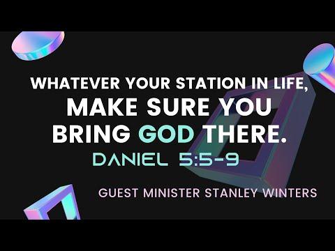 "Whatever Your Station In Life, Make Sure You Bring God There." Daniel 5:5-9