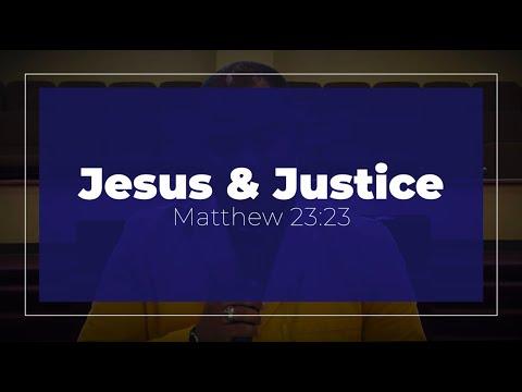 Matthew 23:23 "Jesus & Justice" 8-30-2020 Sunday Service