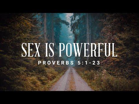Sex Is Powerful [Proverbs 5:1-23]