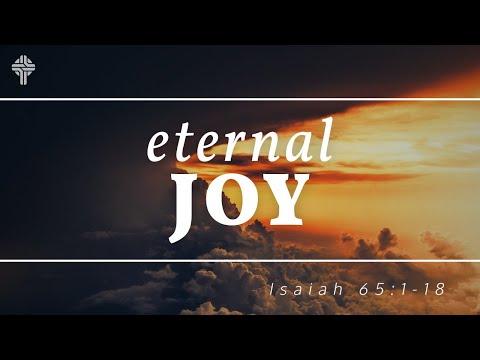 Eternal Joy || Isaiah 65:1-18 (GBC Sunday Sermon 5-23-21)