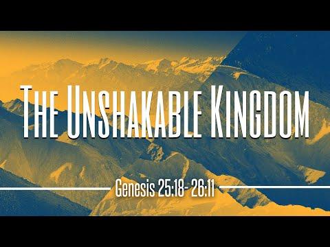The Unshakable Kingdom  Genesis 25:19-26:11 03.26.2022