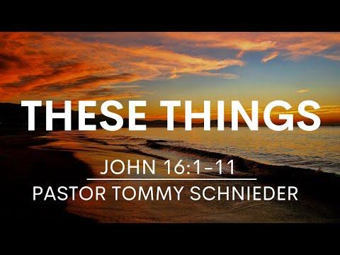 John 16:1-11 | These Things