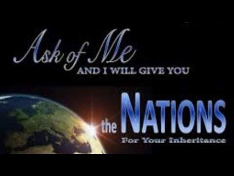Psalm 2:8 - Ask of Me and I will give the Nations as Your Inheritance