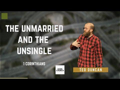 The Unmarried And The Unsingle | Ted Duncan (1 Corinthians 7:24-40)
