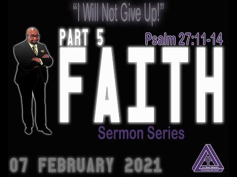Faith Part 5 "I Haven't Given Up Yet!" Psalm 27:11-14