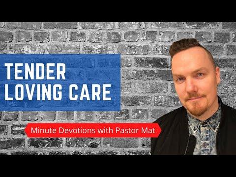 Minute Devotions with Pastor Mat: Luke 10:33-34 - Tender Loving Care