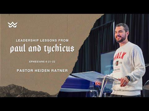 "Leadership Lessons from Paul and Tychicus" - Ephesians 6:21-22 - Pastor Heiden Ratner