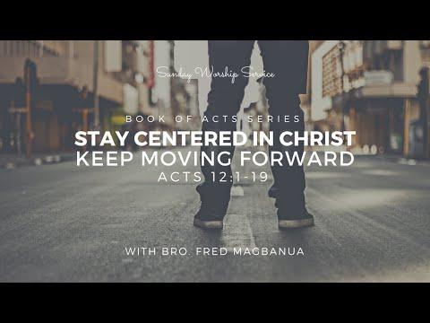 Stay Centered In Christ, Keep Moving Forward | Acts 12 : 1 - 19