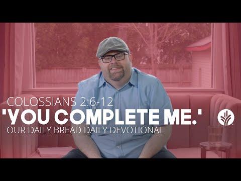 “You Complete Me.”| Colossians 2:6–12 | Our Daily Bread Video Devotional