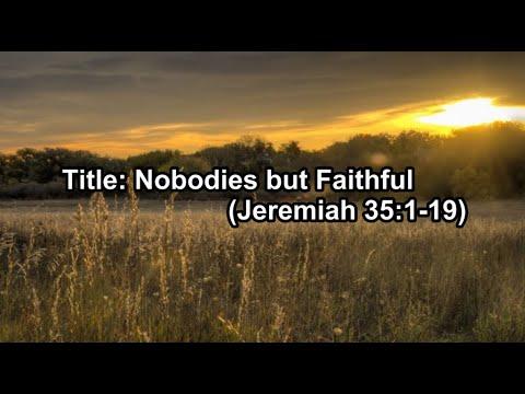 Title: Nobodies but Faithful  (Jeremiah 35:1-19) - Rev. Hebert D. John