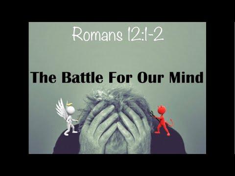 Transformed by the renewing of our mind I The Battle is in the mind l Romans 12:1-2