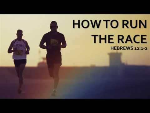 How to Run the Race - Sermon - Hebrews 12:1-2 - 14 May 2017