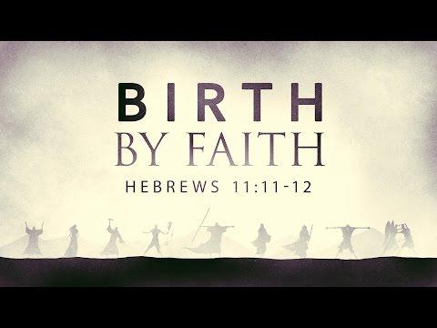 Birth By Faith (Hebrews 11:11-12)