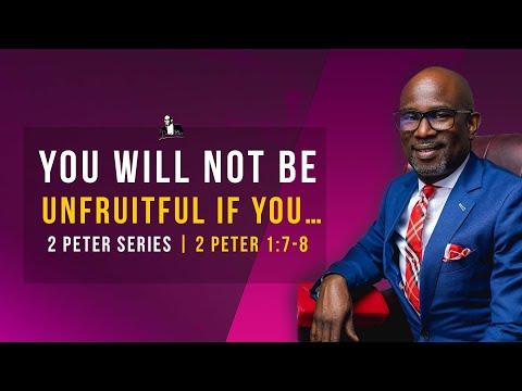 You Will Not Be Unfruitful, If You … : 2 Peter 1: 7-8 | David Antwi