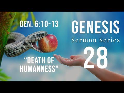 Genesis Sermon Series 28. Death of Humanness. Genesis 6:10-13. Dr. Andy Woods.