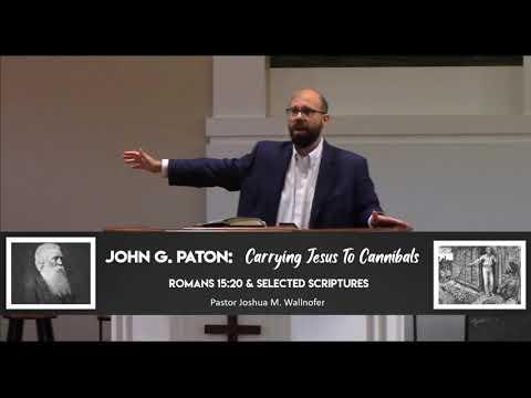 John Paton Biography: "Carrying Jesus to Cannibals" (Romans 15:21) by Pastor Wallnofer
