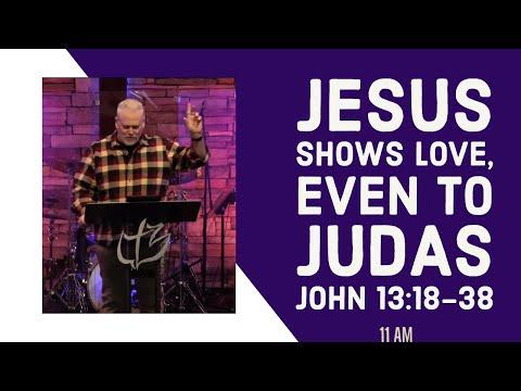 Jesus Shows Love, Even to Judas! - John 13:18-38