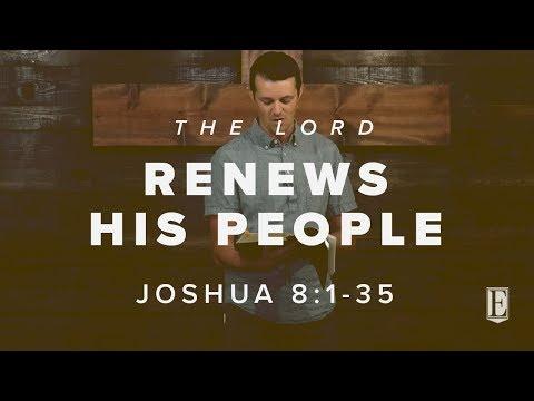 THE LORD RENEWS HIS PEOPLE: Joshua 8:1-35