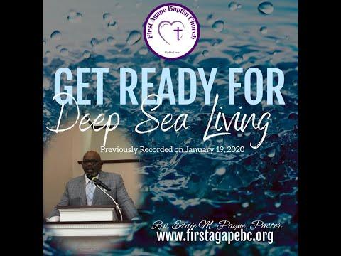 “Get Ready for Deep Sea Living” Luke 5:1-9 NKJV Rev. Eddie M. Payne Pastor