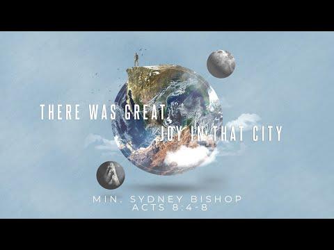 There Was Great Joy in That City | Minister Sydney Bishop | Acts 8:4-8