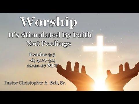 “Worship it’s Stimulated by…” Exodus 4:27-31; 12:21-27 NIV - Pastor Christopher A. Bell, Sr.
