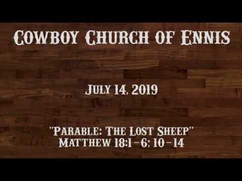 Matthew 18:1-6; 10-14; "Parable: The Lost Sheep", 7-14-2019, Cowboy Church of Ennis