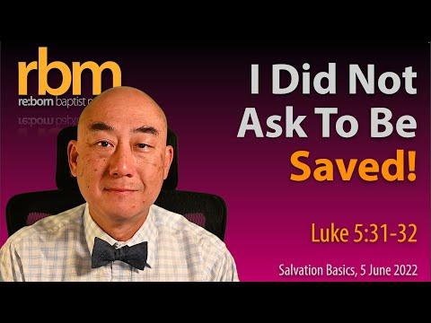20220605 I Did Not Ask To Be Saved! (Luke 5:31-32)