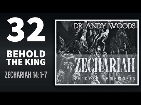 Zechariah 032. “Behold the King.” Zechariah 14:1-7. Dr. Andy Woods.