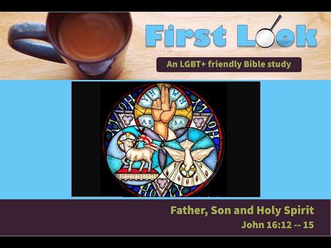 First Look Bible Study - John 16:12 - 15 (Trinity)